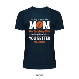 Only a Football Mom Can Get Away With telling her kid: You Better Hit Someone Shirt
